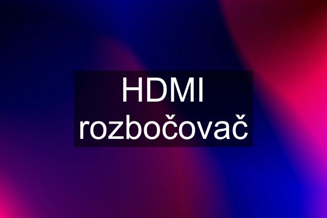 HDMI rozbočovač