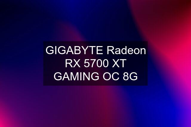 GIGABYTE Radeon RX 5700 XT GAMING OC 8G