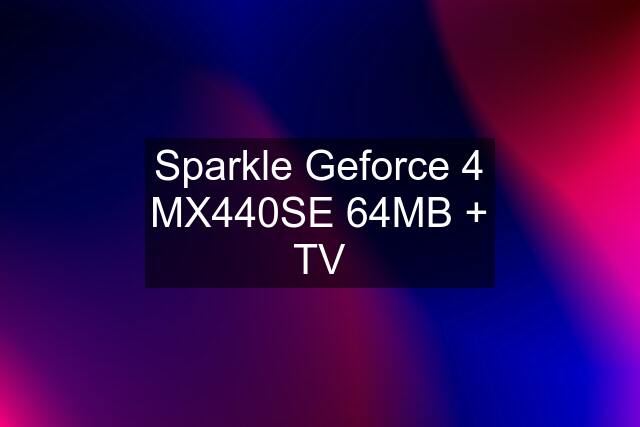 Sparkle Geforce 4 MX440SE 64MB + TV