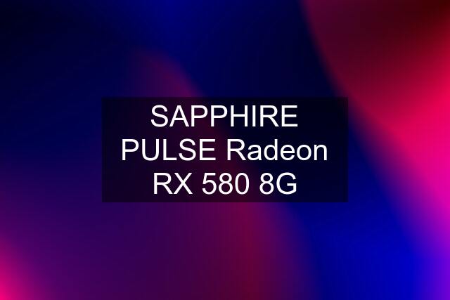 SAPPHIRE PULSE Radeon RX 580 8G