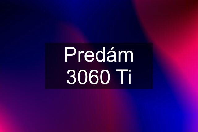 Predám 3060 Ti