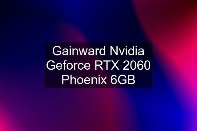 Gainward Nvidia Geforce RTX 2060 Phoenix 6GB