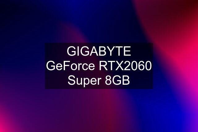 GIGABYTE GeForce RTX2060 Super 8GB