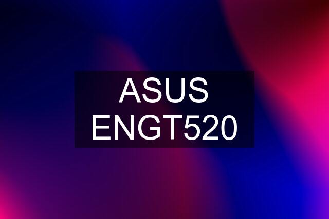 ASUS ENGT520