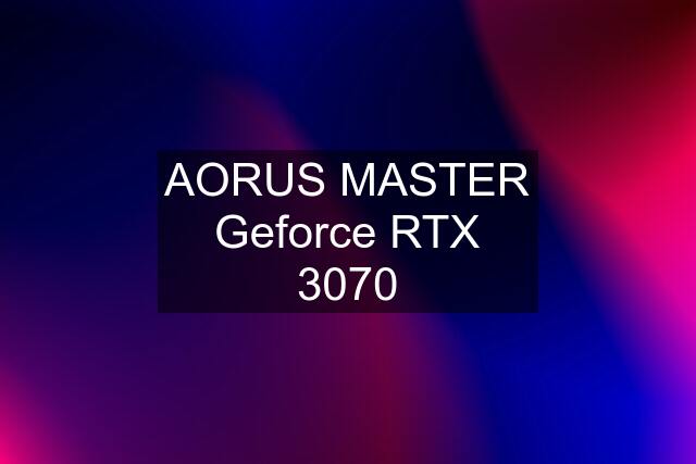 AORUS MASTER Geforce RTX 3070