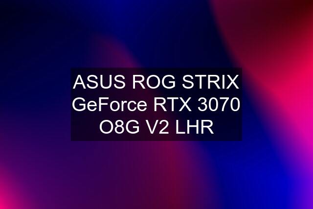 ASUS ROG STRIX GeForce RTX 3070 O8G V2 LHR