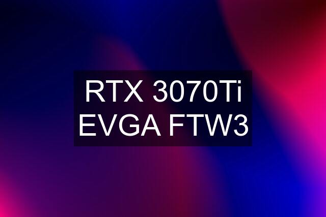 RTX 3070Ti EVGA FTW3