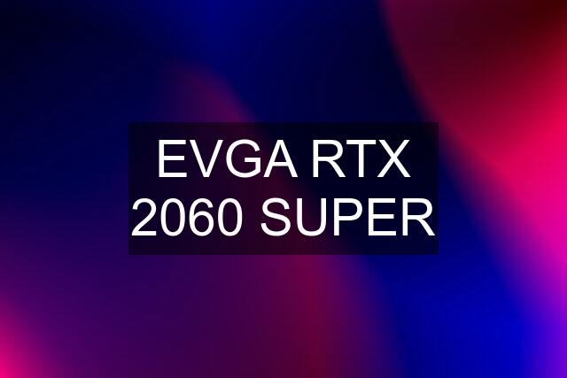 EVGA RTX 2060 SUPER