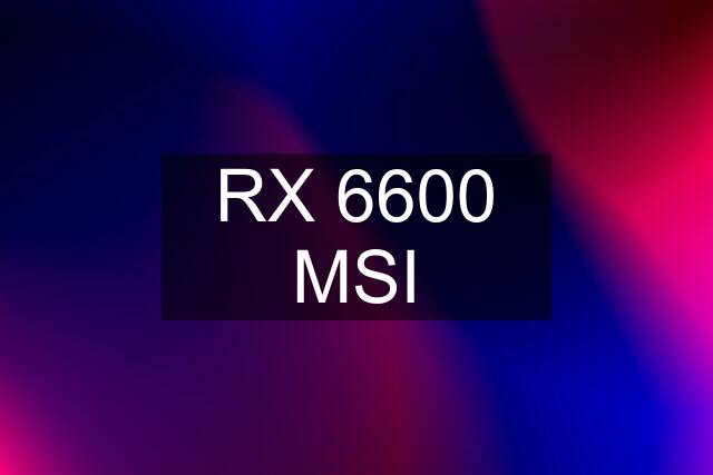 RX 6600 MSI