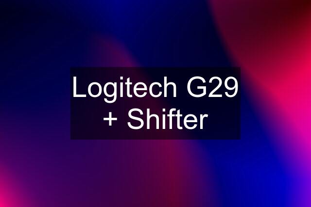 Logitech G29 + Shifter