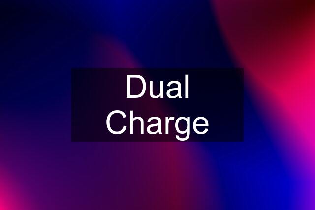 Dual Charge