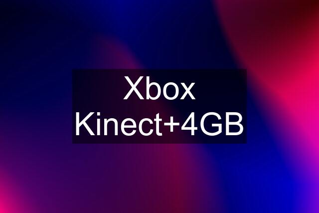 Xbox Kinect+4GB
