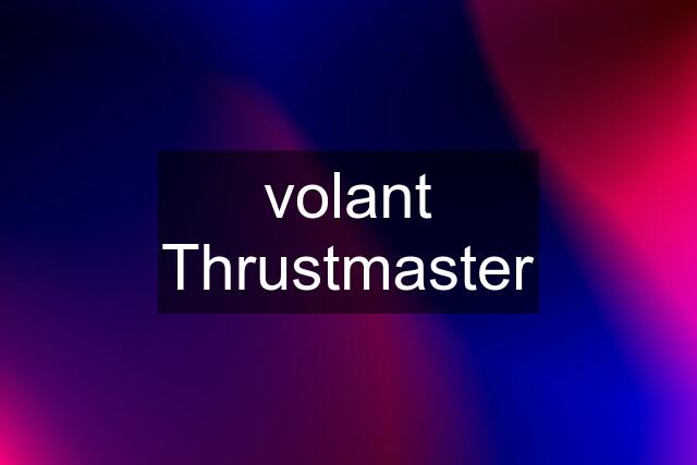 volant Thrustmaster