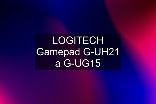 LOGITECH Gamepad G-UH21 a G-UG15