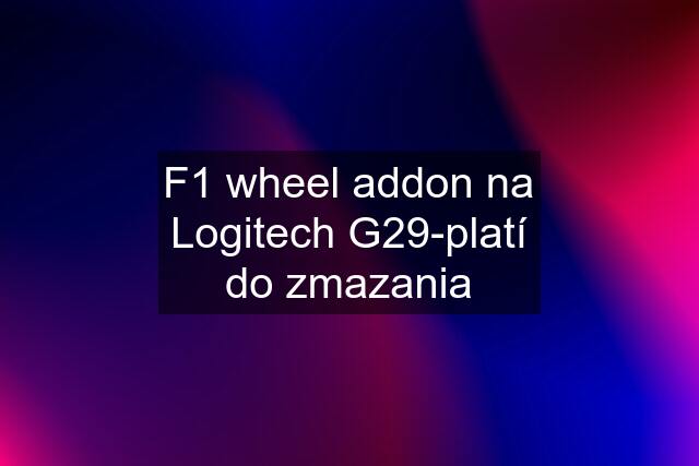 F1 wheel addon na Logitech G29-platí do zmazania