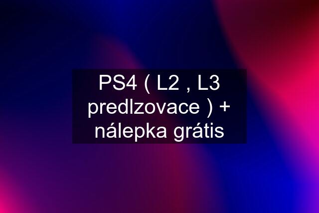 PS4 ( L2 , L3 predlzovace ) + nálepka grátis