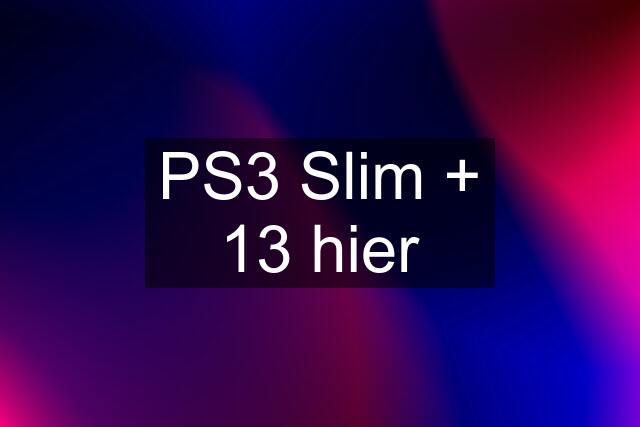 PS3 Slim + 13 hier