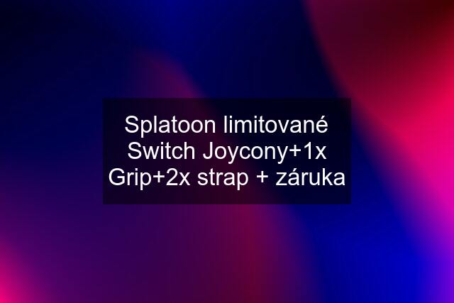 Splatoon limitované Switch Joycony+1x Grip+2x strap + záruka