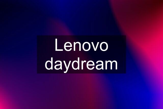 Lenovo daydream