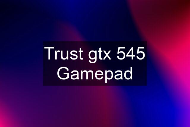 Trust gtx 545 Gamepad