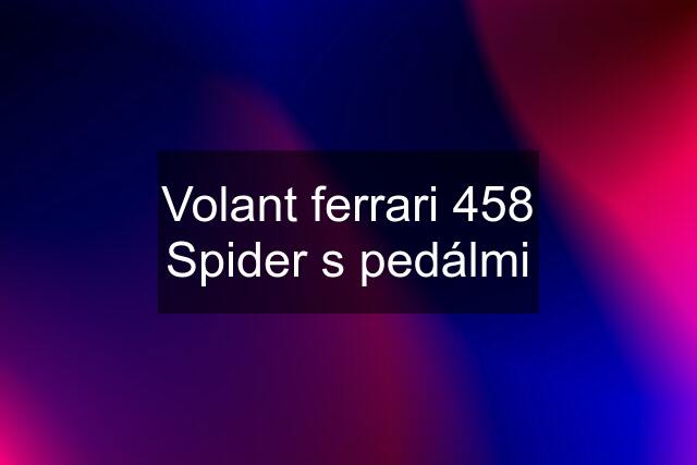 Volant ferrari 458 Spider s pedálmi
