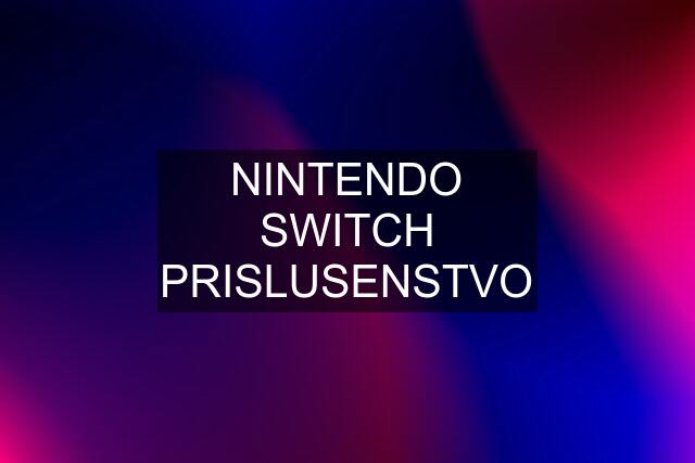 NINTENDO SWITCH PRISLUSENSTVO