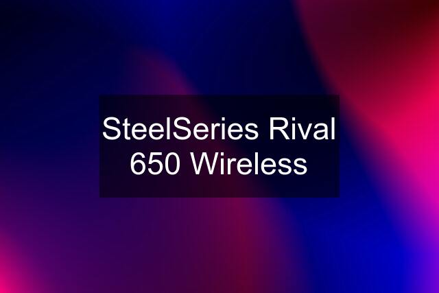 SteelSeries Rival 650 Wireless