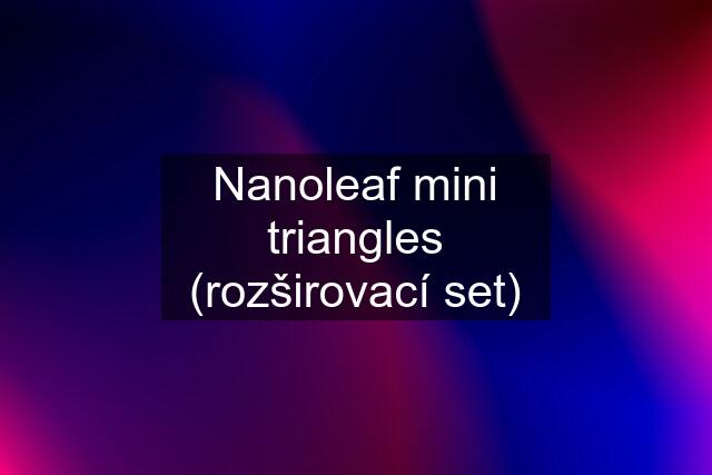 Nanoleaf mini triangles (rozširovací set)