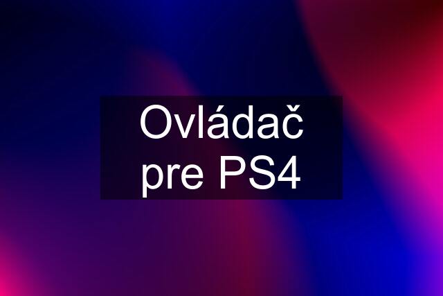 Ovládač pre PS4