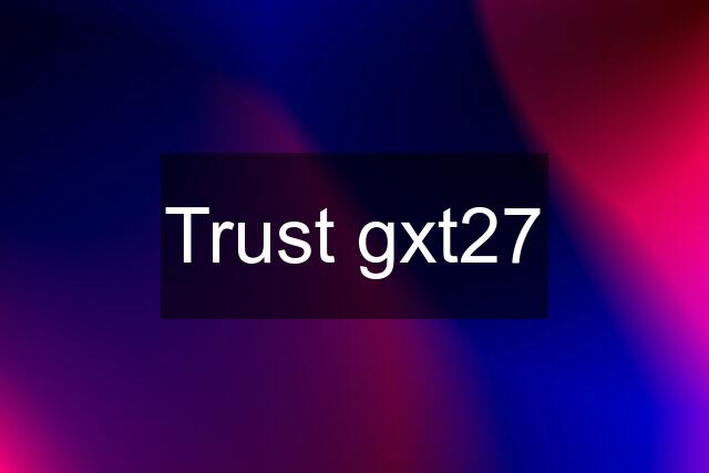 Trust gxt27