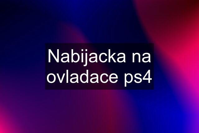 Nabijacka na ovladace ps4