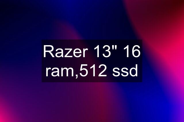 Razer 13" 16 ram,512 ssd