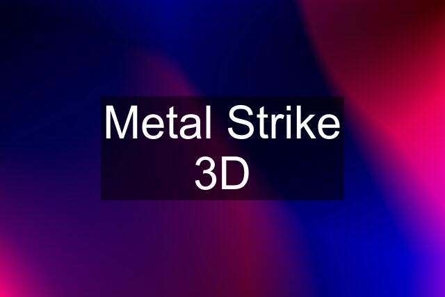 Metal Strike 3D