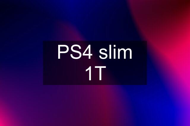 PS4 slim 1T