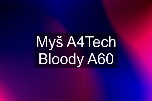 Myš A4Tech Bloody A60