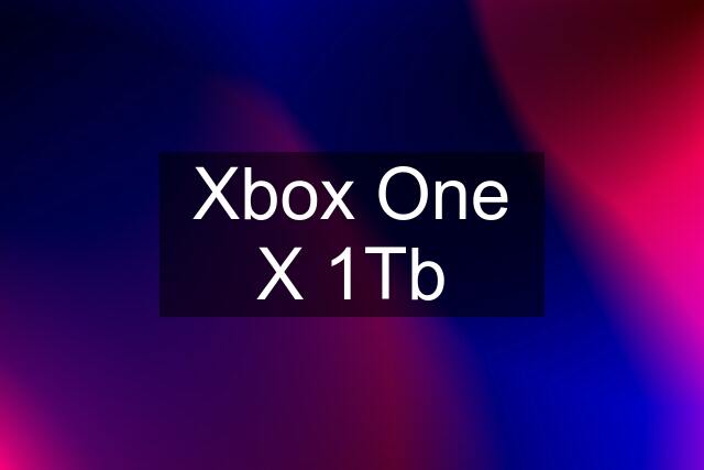 Xbox One X 1Tb