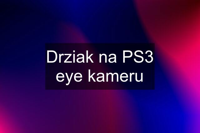 Drziak na PS3 eye kameru