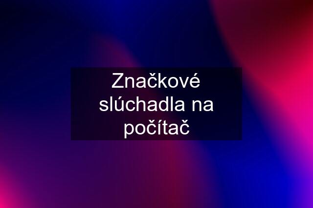 Značkové slúchadla na počítač