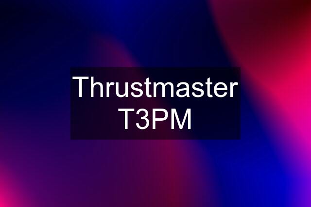 Thrustmaster T3PM