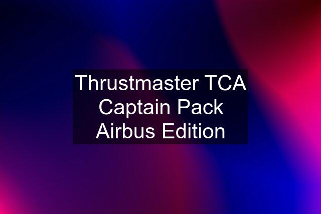 Thrustmaster TCA Captain Pack Airbus Edition