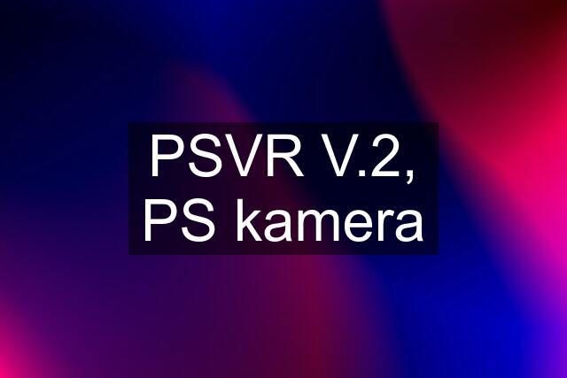 PSVR V.2, PS kamera