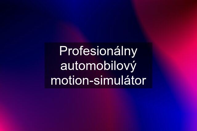 Profesionálny automobilový motion-simulátor