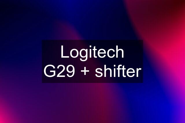 Logitech G29 + shifter