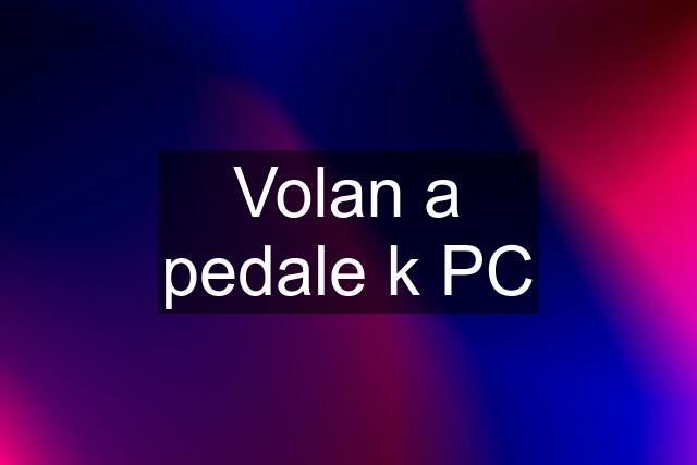 Volan a pedale k PC