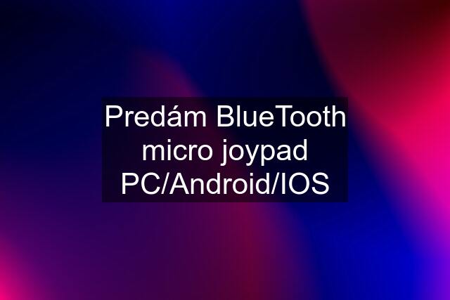 Predám BlueTooth micro joypad PC/Android/IOS