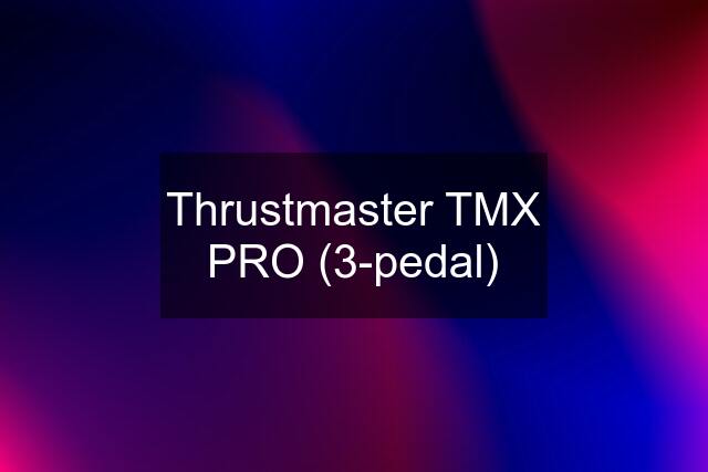 Thrustmaster TMX PRO (3-pedal)