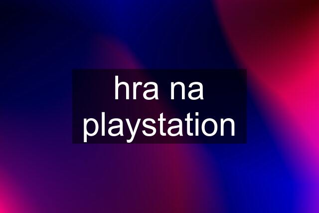 hra na playstation