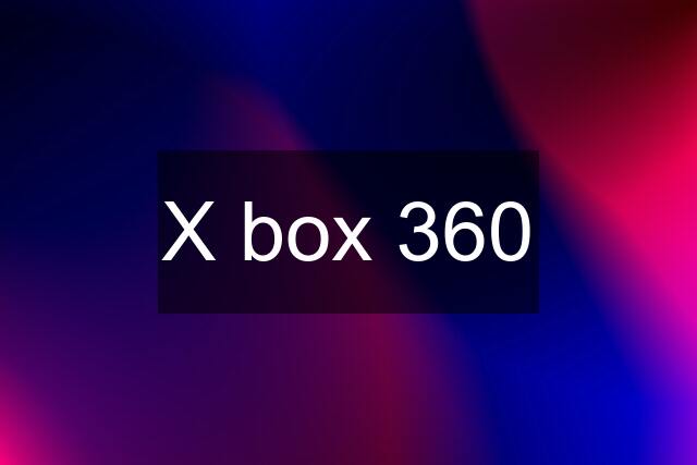 X box 360