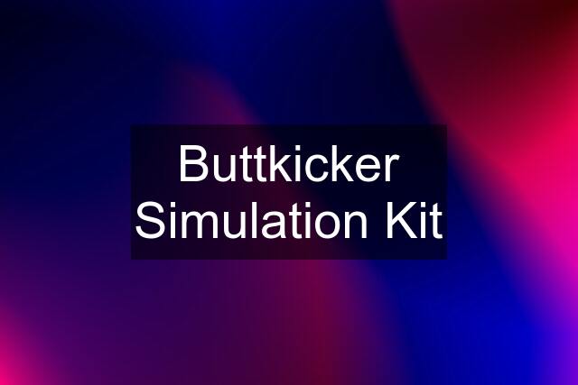 Buttkicker Simulation Kit