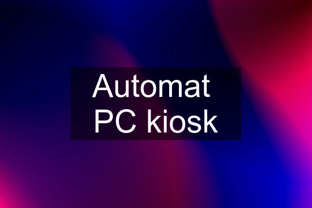 Automat  PC kiosk